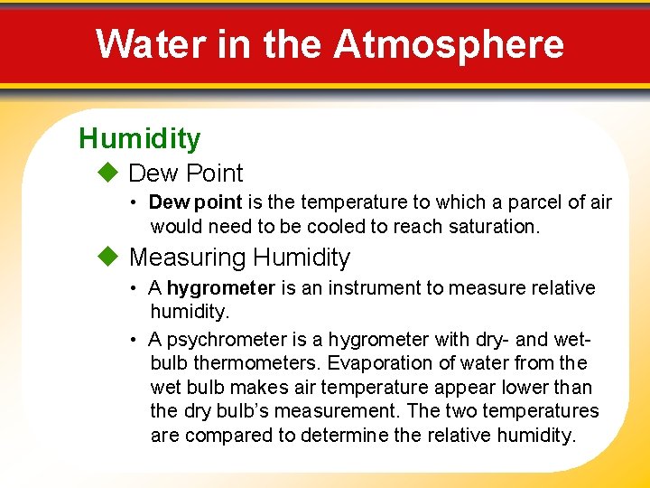 Water in the Atmosphere Humidity Dew Point • Dew point is the temperature to