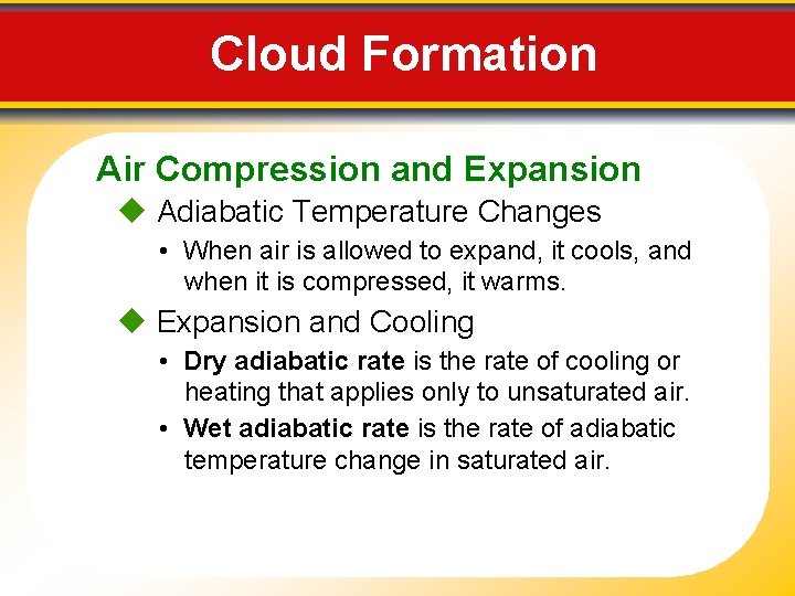 Cloud Formation Air Compression and Expansion Adiabatic Temperature Changes • When air is allowed