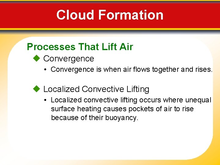 Cloud Formation Processes That Lift Air Convergence • Convergence is when air flows together