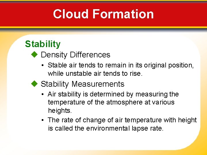 Cloud Formation Stability Density Differences • Stable air tends to remain in its original
