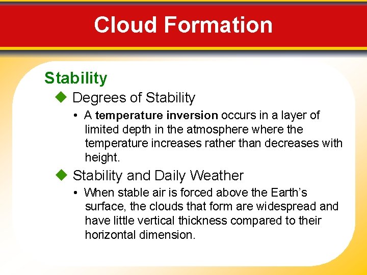 Cloud Formation Stability Degrees of Stability • A temperature inversion occurs in a layer