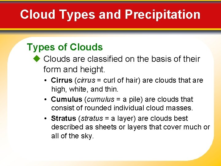 Cloud Types and Precipitation Types of Clouds are classified on the basis of their