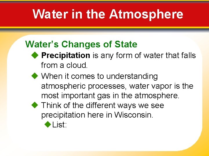 Water in the Atmosphere Water’s Changes of State Precipitation is any form of water