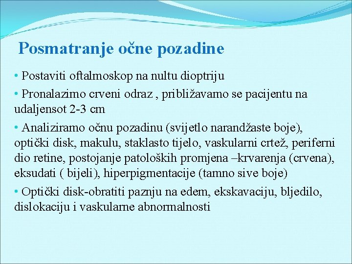 Posmatranje očne pozadine • Postaviti oftalmoskop na nultu dioptriju • Pronalazimo crveni odraz ,