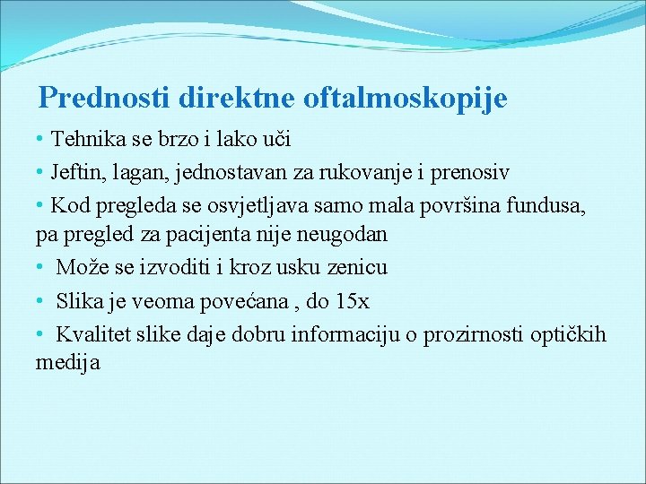 Prednosti direktne oftalmoskopije • Tehnika se brzo i lako uči • Jeftin, lagan, jednostavan