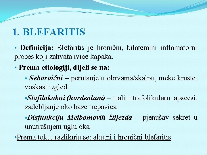 1. BLEFARITIS • Definicija: Blefaritis je hronični, bilateralni inflamatorni proces koji zahvata ivice kapaka.