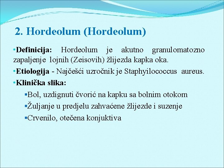 2. Hordeolum (Hordeolum) • Definicija: Hordeolum je akutno granulomatozno zapaljenje lojnih (Zeisovih) žlijezda kapka