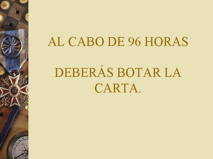 AL CABO DE 96 HORAS DEBERÁS BOTAR LA CARTA. 