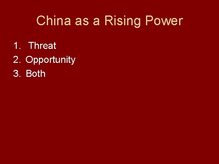 China as a Rising Power 1. Threat 2. Opportunity 3. Both 