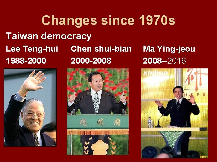 Changes since 1970 s Taiwan democracy Lee Teng-hui 1988 -2000 Chen shui-bian 2000 -2008