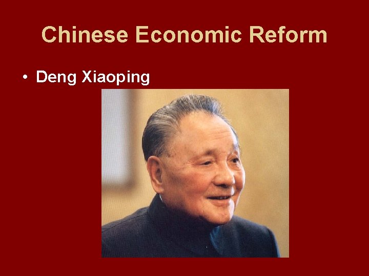 Chinese Economic Reform • Deng Xiaoping 