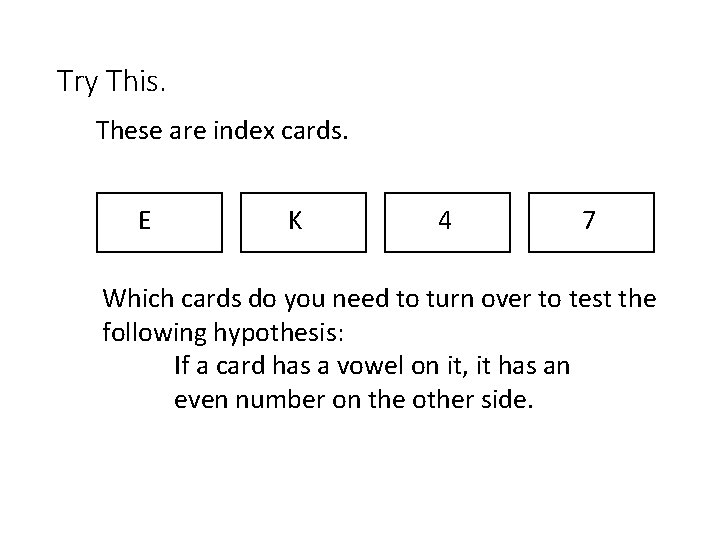 Try This. These are index cards. E K 4 7 Which cards do you