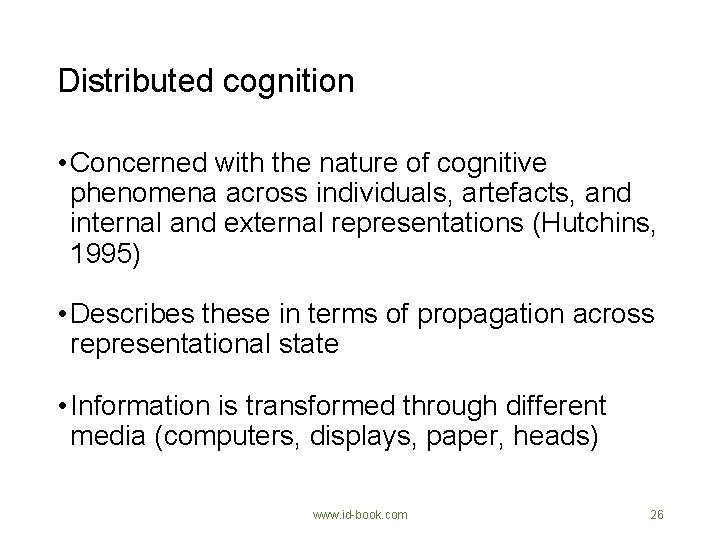 Distributed cognition • Concerned with the nature of cognitive phenomena across individuals, artefacts, and