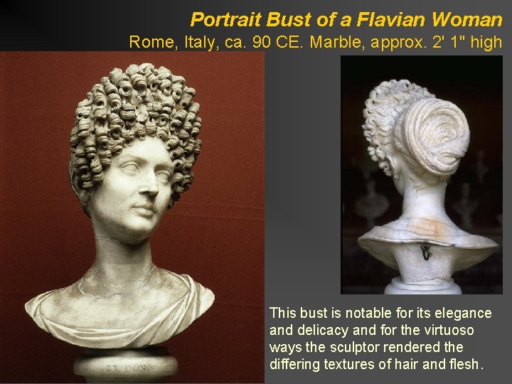 Portrait Bust of a Flavian Woman Rome, Italy, ca. 90 CE. Marble, approx. 2'