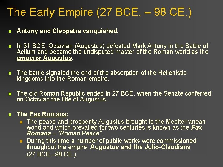 The Early Empire (27 BCE. – 98 CE. ) n Antony and Cleopatra vanquished.