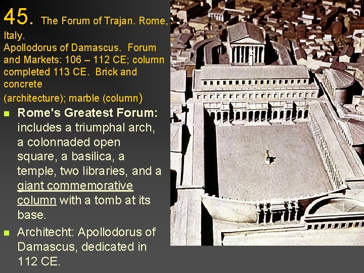 45. The Forum of Trajan. Rome, Italy. Apollodorus of Damascus. Forum and Markets: 106