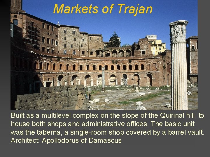 Markets of Trajan Built as a multilevel complex on the slope of the Quirinal