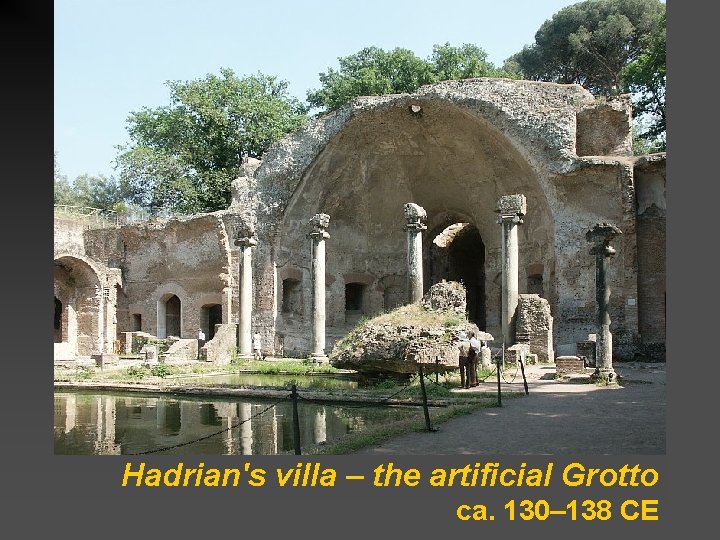 Hadrian's villa – the artificial Grotto ca. 130– 138 CE 