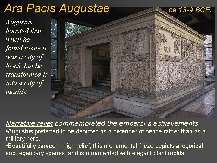 Ara Pacis Augustae ca. 13 -9 BCE. Augustus boasted that when he found Rome