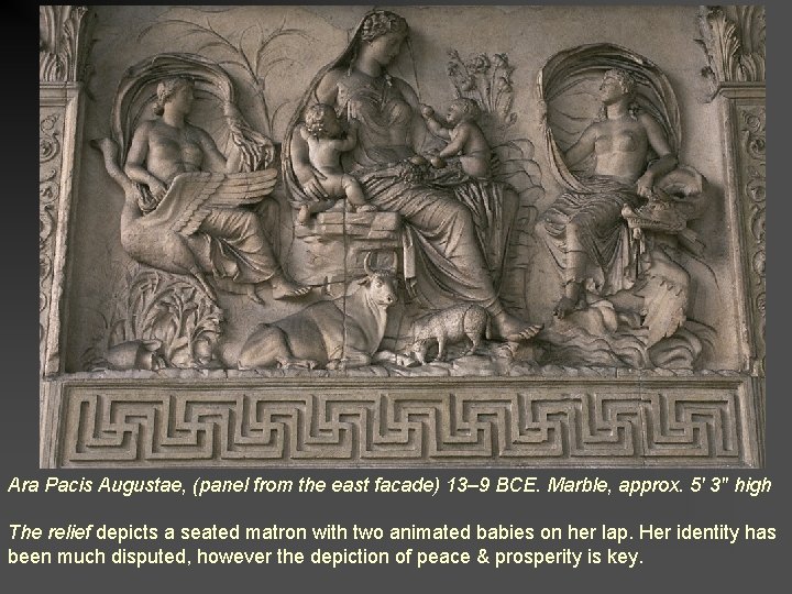 Ara Pacis Augustae, (panel from the east facade) 13– 9 BCE. Marble, approx. 5'