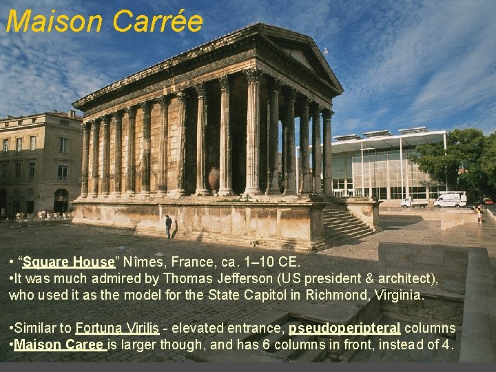 Maison Carrée • “Square House” Nîmes, France, ca. 1– 10 CE. • It was