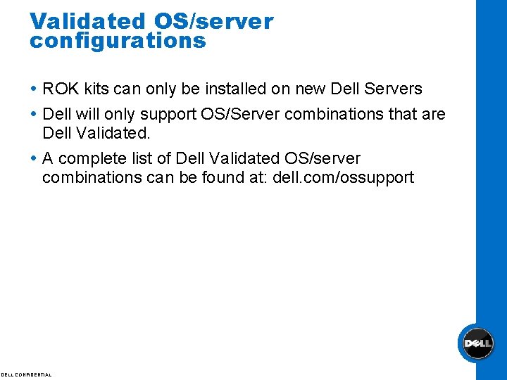 Validated OS/server configurations ROK kits can only be installed on new Dell Servers Dell