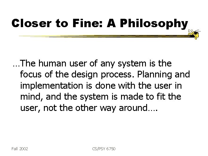Closer to Fine: A Philosophy …The human user of any system is the focus