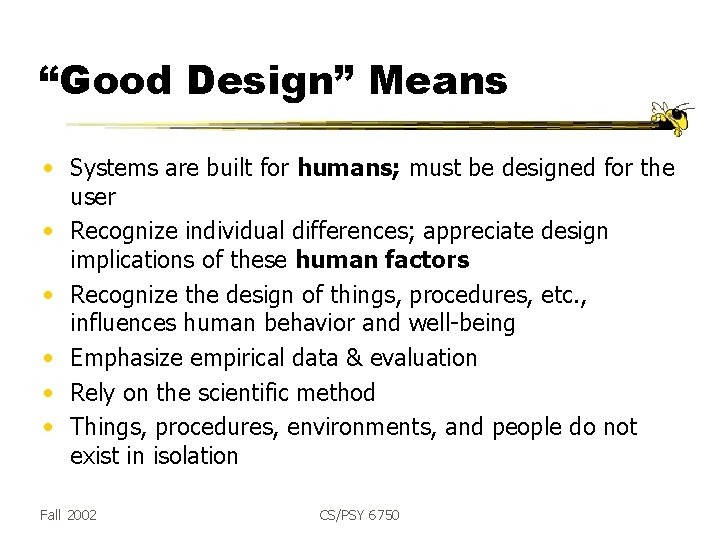 “Good Design” Means • Systems are built for humans; must be designed for the