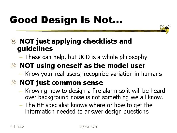 Good Design Is Not… L NOT just applying checklists and guidelines - These can