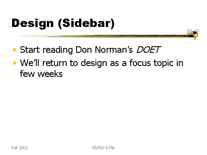 Design (Sidebar) • Start reading Don Norman’s DOET • We’ll return to design as