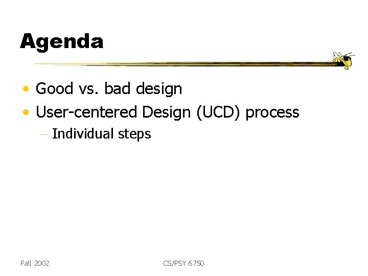 Agenda • Good vs. bad design • User-centered Design (UCD) process - Individual steps