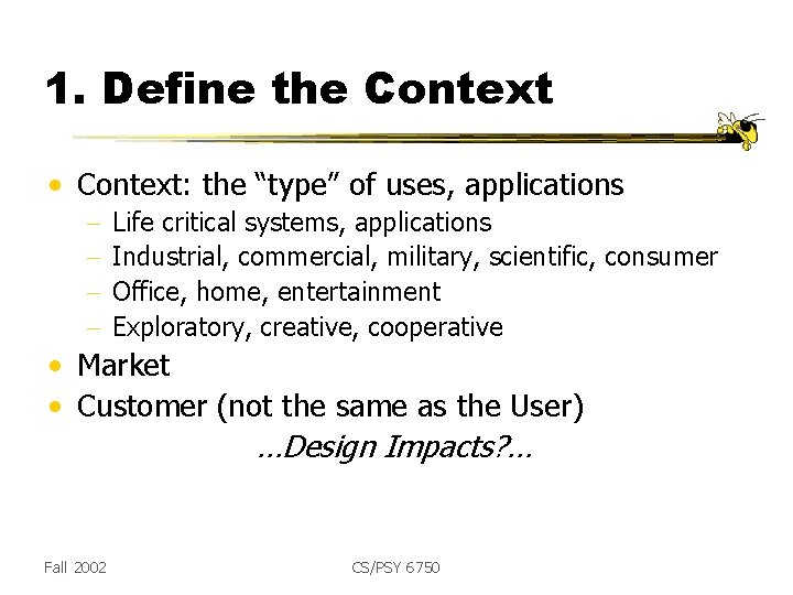 1. Define the Context • Context: the “type” of uses, applications - Life critical