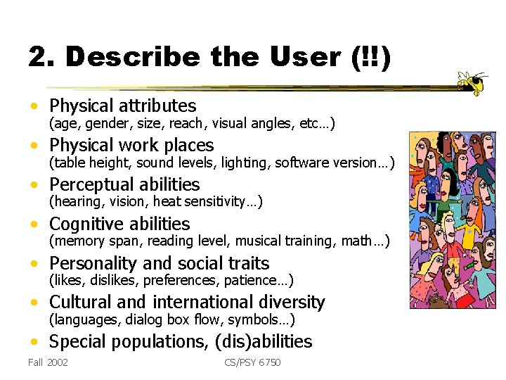 2. Describe the User (!!) • Physical attributes (age, gender, size, reach, visual angles,