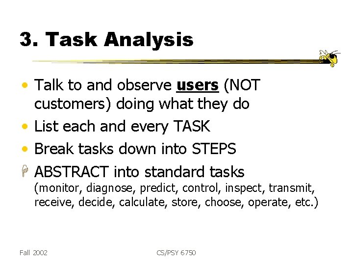 3. Task Analysis • Talk to and observe users (NOT customers) doing what they