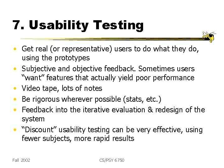 7. Usability Testing • Get real (or representative) users to do what they do,