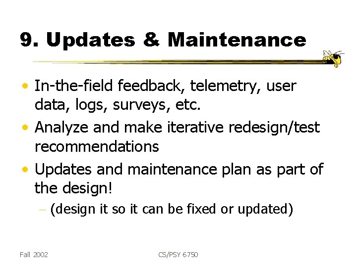 9. Updates & Maintenance • In-the-field feedback, telemetry, user data, logs, surveys, etc. •