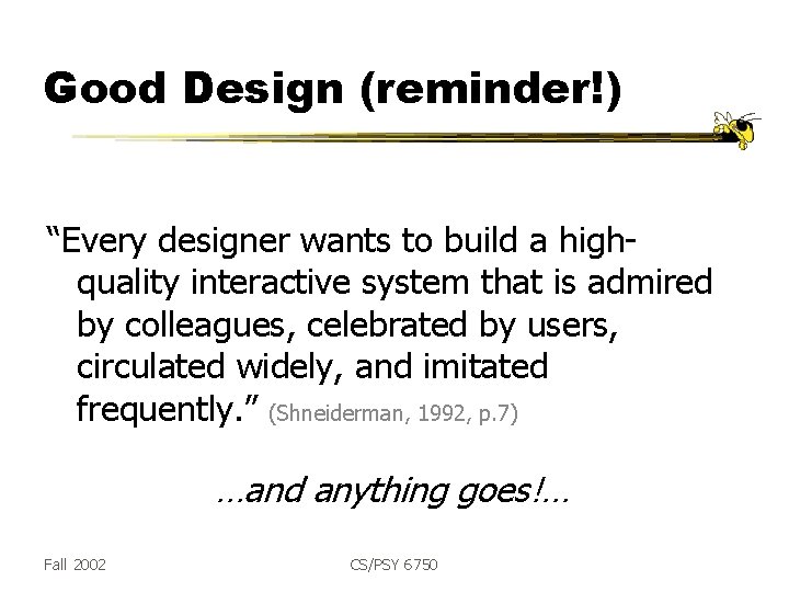 Good Design (reminder!) “Every designer wants to build a highquality interactive system that is