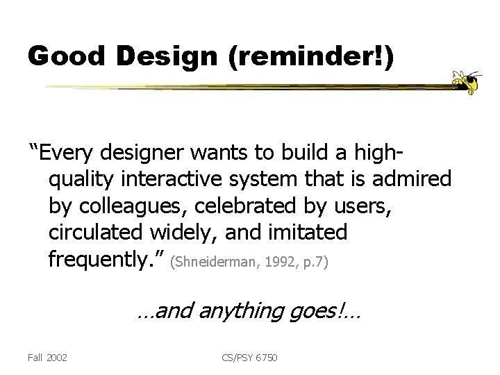 Good Design (reminder!) “Every designer wants to build a highquality interactive system that is