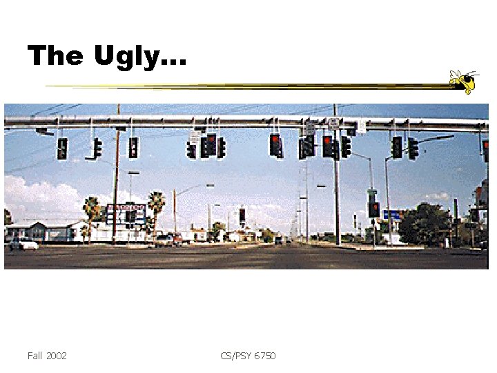 The Ugly… Fall 2002 CS/PSY 6750 
