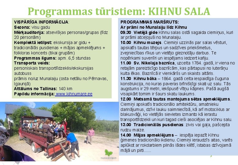 Programmas tūristiem: KIHNU SALA VISPĀRĪGA INFORMĀCIJA: Sezona: visu gadu Mērķauditorija: atsevišķas personas/grupas (līdz 20