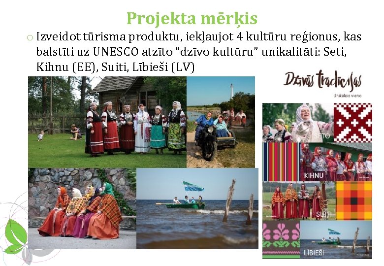 Projekta mērķis o Izveidot tūrisma produktu, iekļaujot 4 kultūru reģionus, kas balstīti uz UNESCO