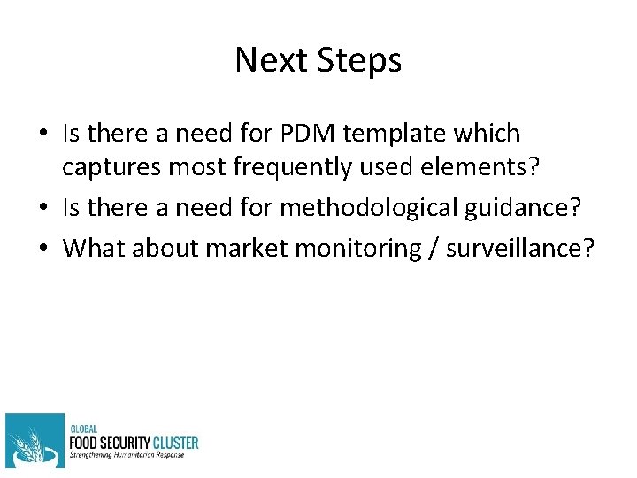 Next Steps • Is there a need for PDM template which captures most frequently