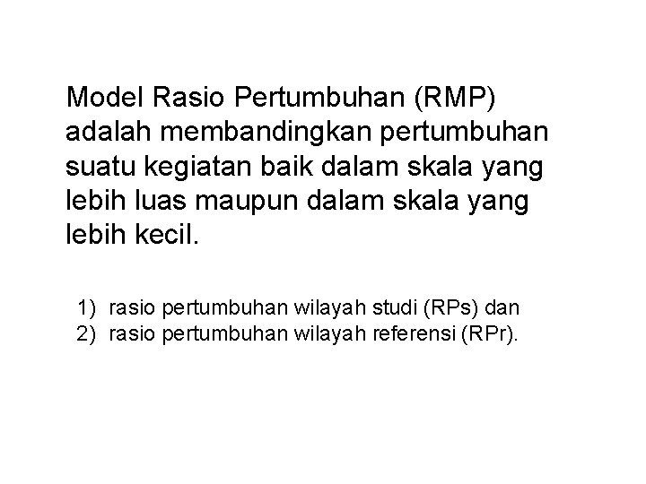 Model Rasio Pertumbuhan (RMP) adalah membandingkan pertumbuhan suatu kegiatan baik dalam skala yang lebih