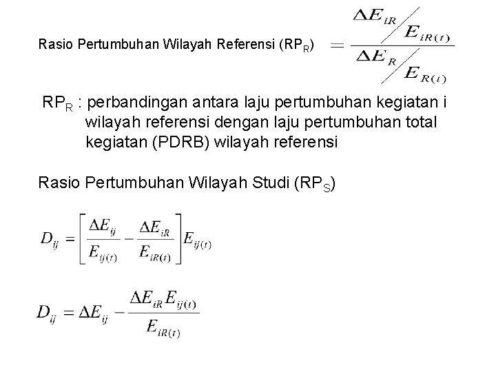 Rasio Pertumbuhan Wilayah Referensi (RPR) RPR : perbandingan antara laju pertumbuhan kegiatan i wilayah