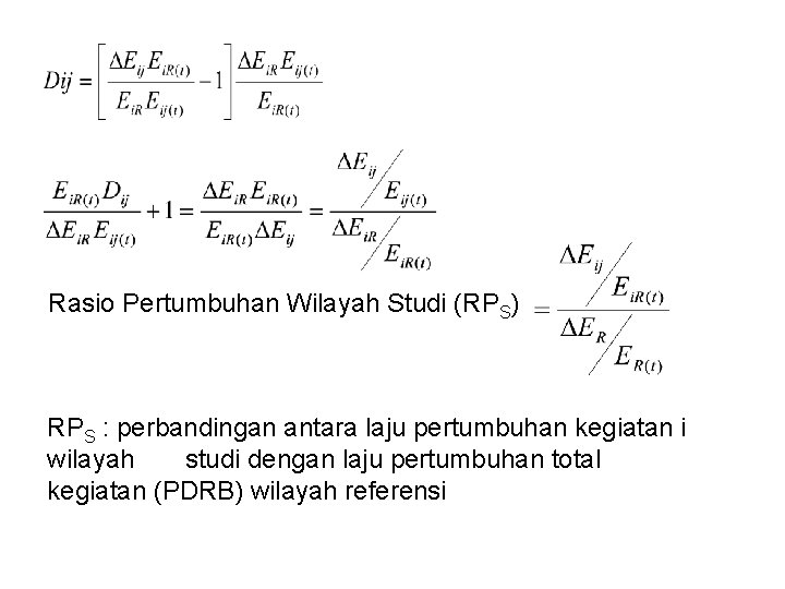 Rasio Pertumbuhan Wilayah Studi (RPS) RPS : perbandingan antara laju pertumbuhan kegiatan i wilayah