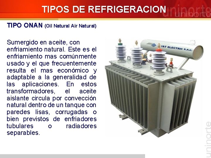 TIPOS DE REFRIGERACION TIPO ONAN (Oil Natural Air Natural) Sumergido en aceite, con enfriamiento