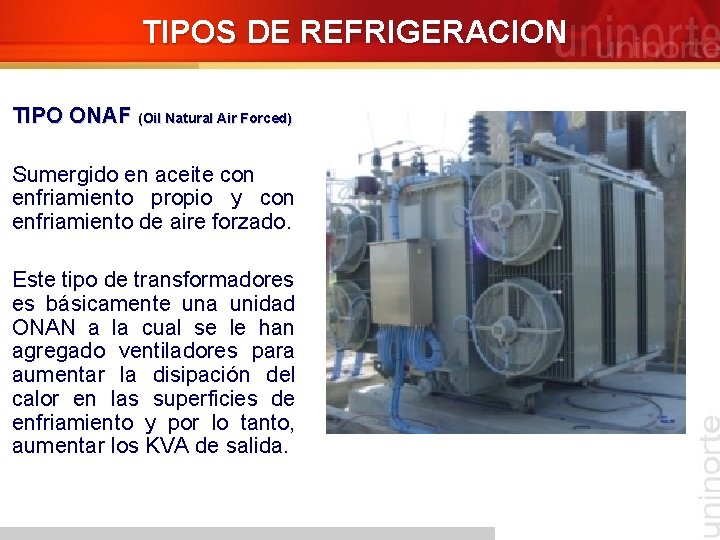 TIPOS DE REFRIGERACION TIPO ONAF (Oil Natural Air Forced) Sumergido en aceite con enfriamiento