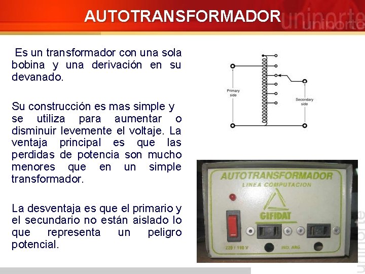 AUTOTRANSFORMADOR Es un transformador con una sola bobina y una derivación en su devanado.