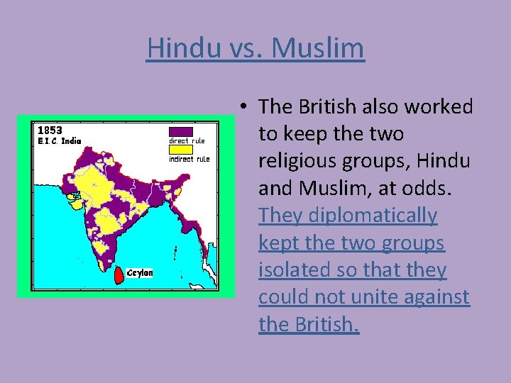 Hindu vs. Muslim • The British also worked to keep the two religious groups,