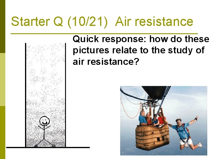 Starter Q (10/21) Air resistance Quick response: how do these pictures relate to the Starter Q (10/21) Air resistance Quick response: how do these pictures relate to the